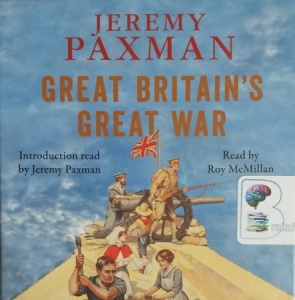 Great Britain's Great War written by Jeremy Paxman performed by Roy McMillan on CD (Unabridged)